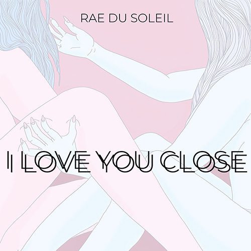 Rae du Soleil - I Love You Close-2