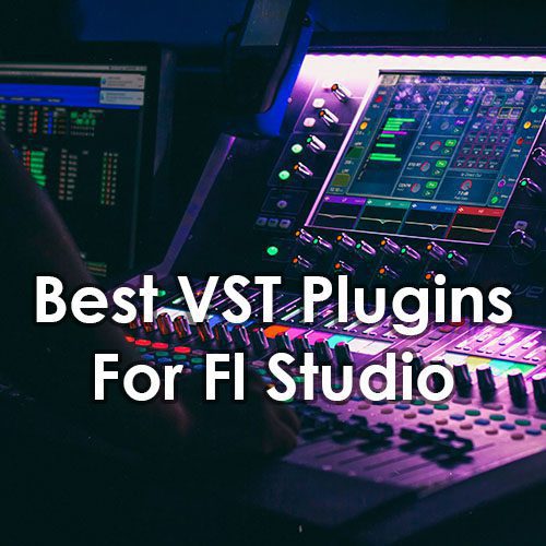 Best VST Plugins For Fl Studio