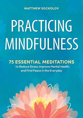 Practicing Mindfulness - 75 Essential Meditations