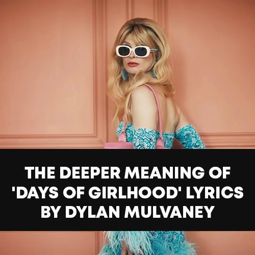 The Deeper Meaning of 'Days Of Girlhood' Lyrics by Dylan Mulvaney