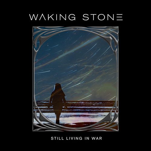 Rocking Against the Tide - A Review of Waking Stone's 'Still Living in War'