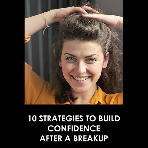 10 Strategies to Build Confidence After a Breakup